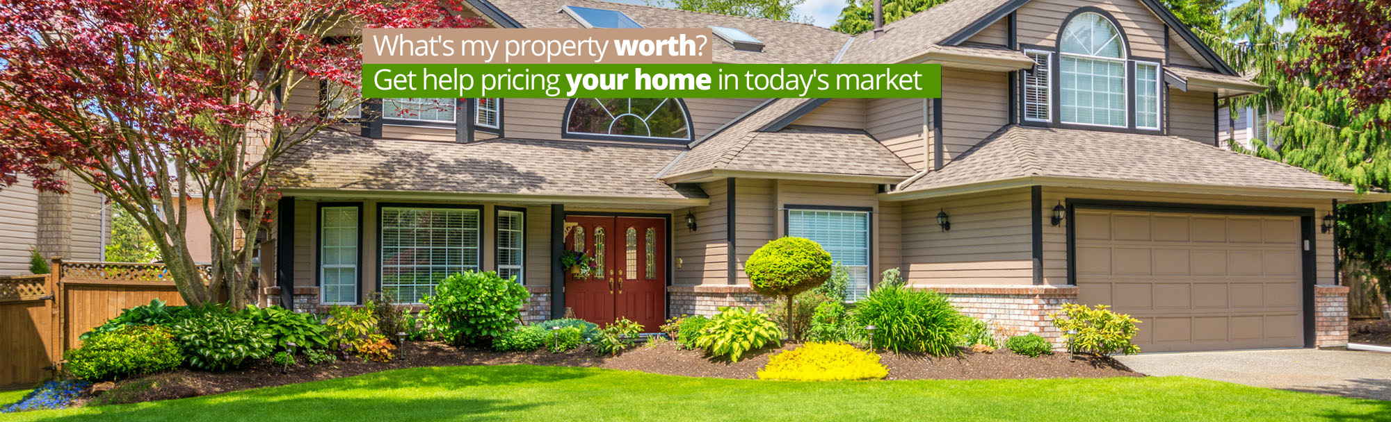Find Out What Your Home is Worth: Get a Free Home Evaluation!
